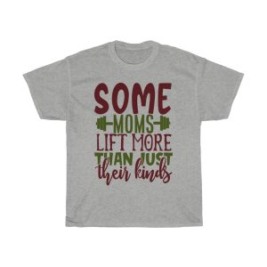 Some Moms Lift More Than Just Their Kinds Tshirt