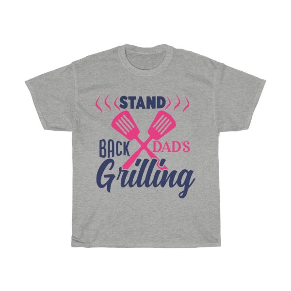 Stand Back Dad’s Grilling Tshirt