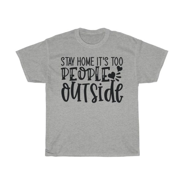 Stay Home It’s Too People Outside Tshirt