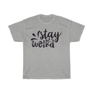 Stay Weird Tshirt