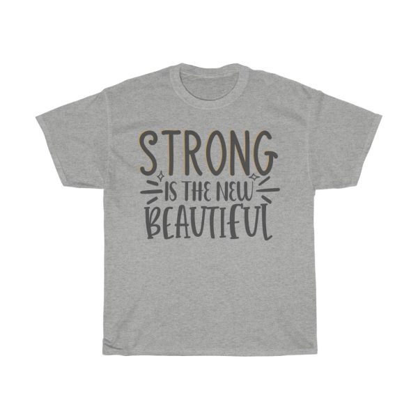 Strong Is The New Beautiful Tshirt