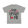 Talk Lipstick To Me Tshirt