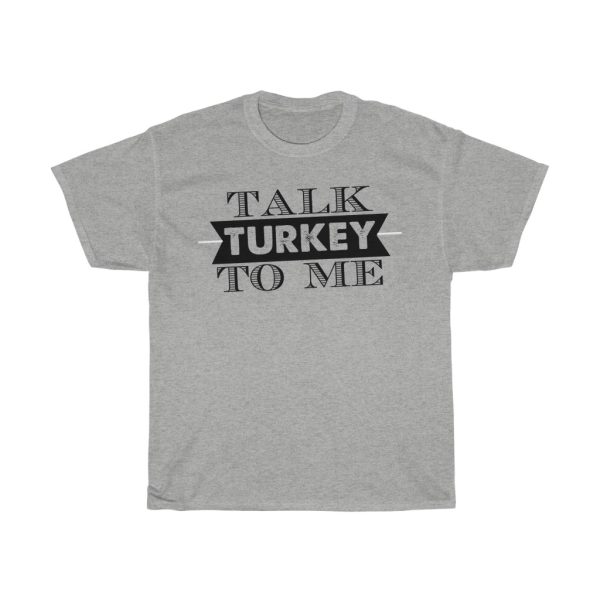 Talk Turkey To Me Tshirt