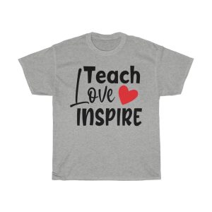 Teach Love Inspre Tshirt