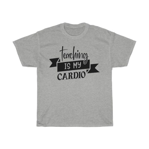 Teaching Is My Cardio Tshirt