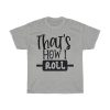 Thats How I Roll Tshirt