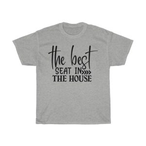 The Best Seat In The House Tshirt