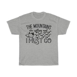 The Mountains Are Calling And I Must Go Tshirt