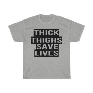 Thick Thighs Save Lives Tshirt