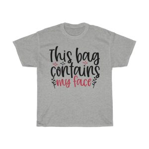 This Bag Contains My Face Design Tshirt