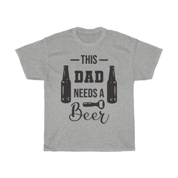 This Dad Needs A Beer Tshirt