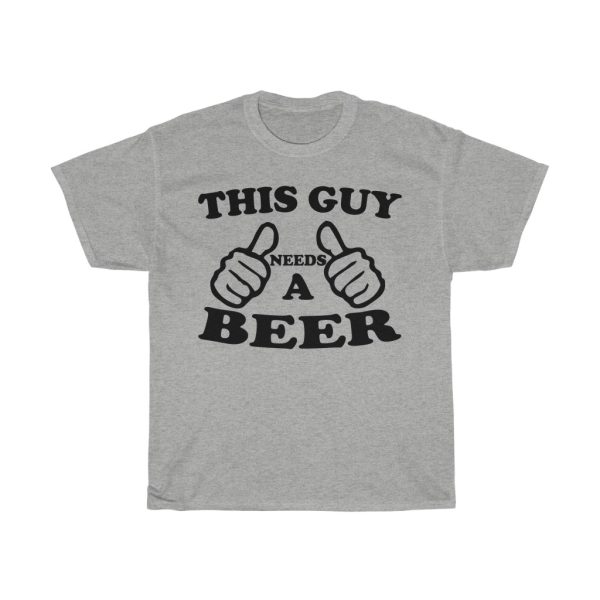 This Guy Needs A Beer Tshirt