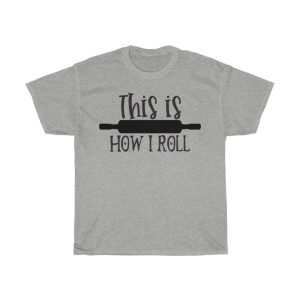 This Is How I Roll Tshirt