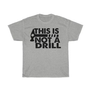 This Is Not A Drill Tshirt