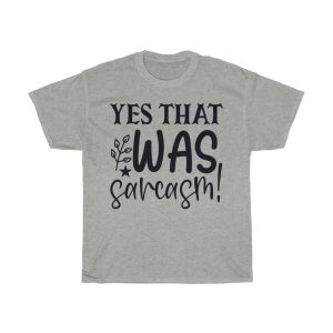 Yes That Was Sarcasm! Tshirt