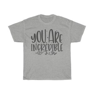 You Are Incredibale Tshirt