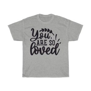 You Are So Loved Tshirt