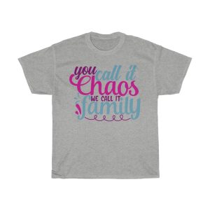 You Call It Chaos We Call It Family Tshirt