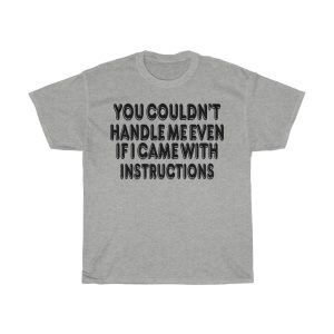 You Couldn’t Handle Me Even Tshirt