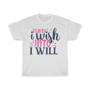 Trun I Wish Into I Will Tshirt