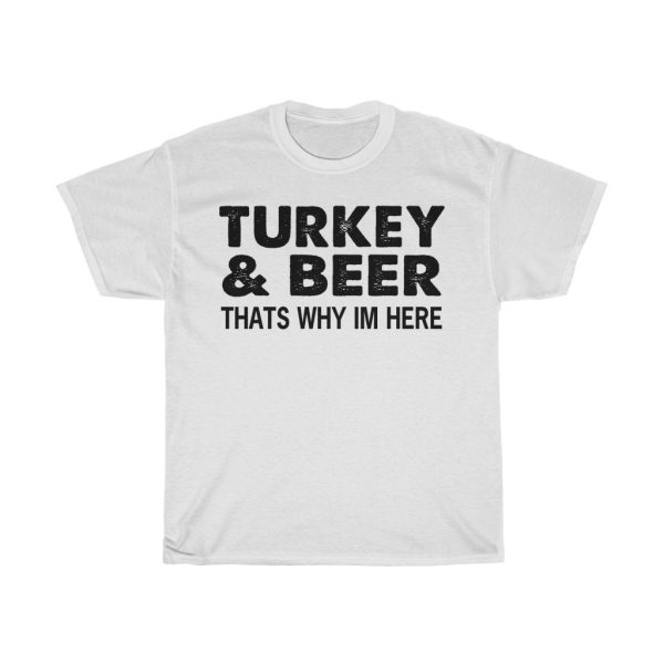 Turkey & Beer That’s Why I’m Here Tshirt