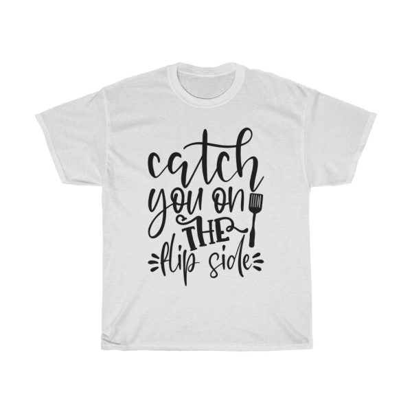 Catch You On The Flip Side Design Tshirt