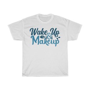 Wake Up And Makeup Tshirt