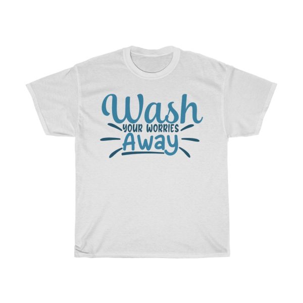 Wash Your Worries Away Tshirt