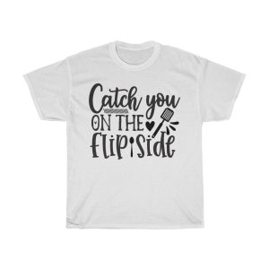 Catch You On The Flip Side Tshirt