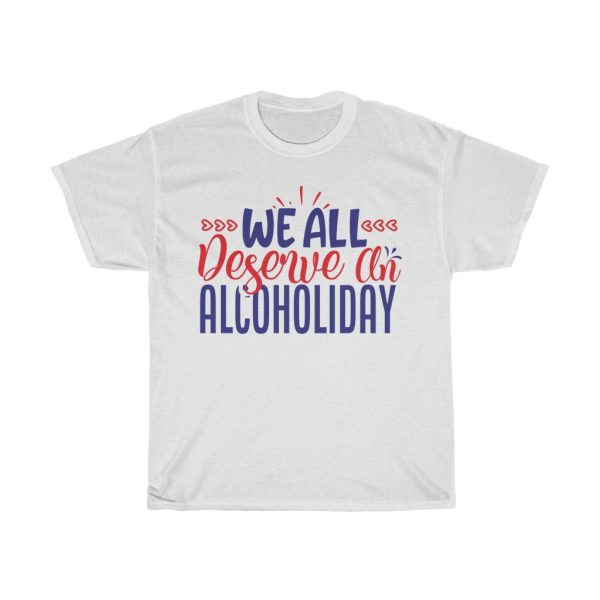 We All Deserve An Alcoholiday Tshirt