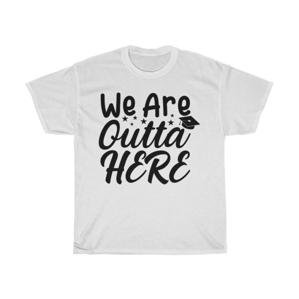 We Are Outta Here Tshirt