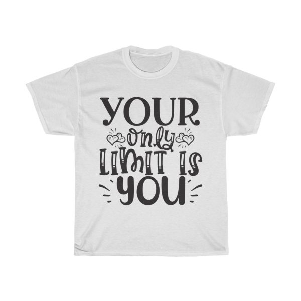 Your Only Limit Is You Tshirt