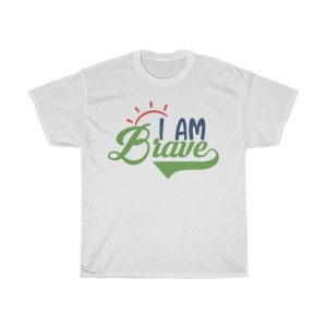 I Am Brave Tshirt