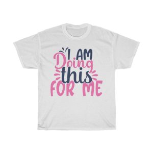 I Am Doing This For Me Tshirt