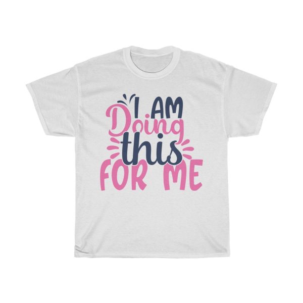 I Am Doing This For Me Tshirt