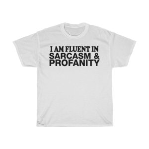 I Am Fluent In Sarcasm Tshirt