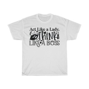 Act Like A Lady, Think Like A Boss Tshirt