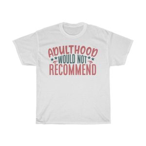 Adulthood Would Not Recommend Tshirt