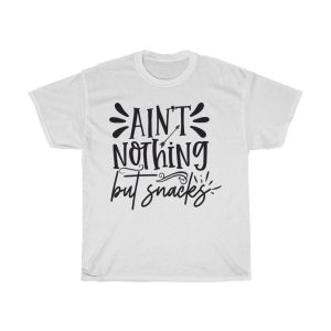 Ain’t Nothing But Snacks Tshirt