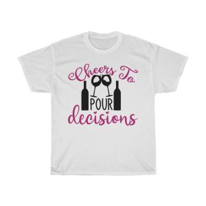 Cheers To Pour Decisions Tshirt