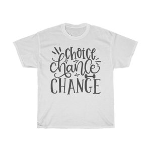 Choice Chance Change Tshirt