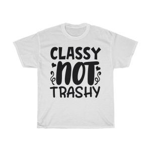 Classy Not Trashy Tshirt