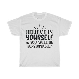 Believe In Yourself & You Will Be Unstoppable Tshirt