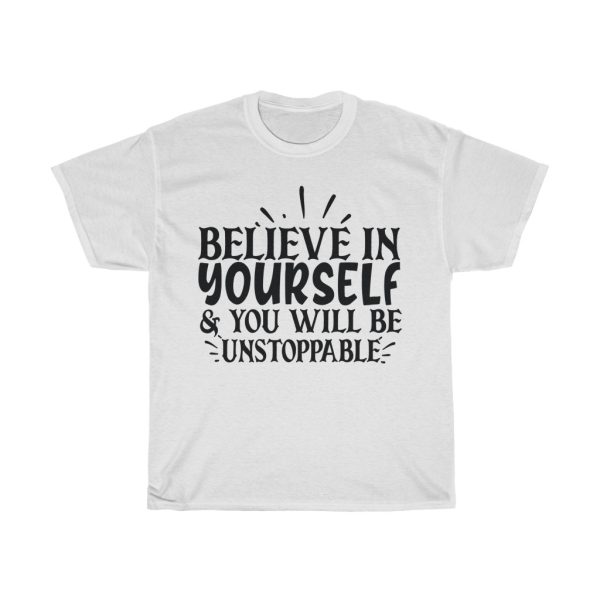 Believe In Yourself & You Will Be Unstoppable Tshirt