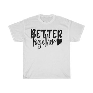 Better Together Heart Tshirt