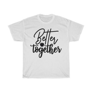 Better Together Tshirt