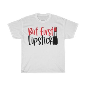 But First Lipstick Tshirt