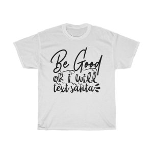 Be Good Or I Will Text Santa Tshirt