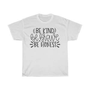 Be Kind Be Brave Be Honest Tshirt