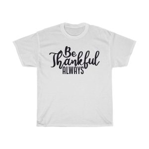 Be Thankful Always Tshirt